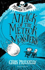 Attack of the Meteor Monsters / written and illustrated Chris Priestley.