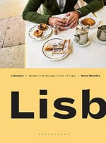 Lisboeta : recipes from Portugal's city of light / Nuno Mendes ; photography by Andrew Montgomery.