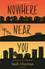 Nowhere near you / Leah Thomas.