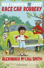 Max Champion and the great race car robbery / Alexander McCall Smith ; illustrated by Kate Hindley.