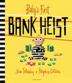Baby's first bank heist / written by Jim Whalley ; illustrated by Stephen Collins.