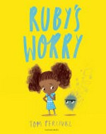 Rubby's worry / [text and illustrations] Tom Percival.