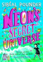 Neon's secret Universe / Sibéal Pounder ; illustrated by Sarah Warbuton.