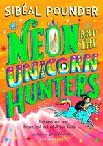 Neon and the unicorn hunters / Sibéal Pounder ; illustrated by Sarah Warbuton.
