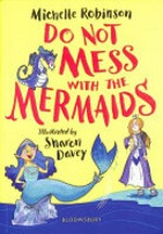 Do not mess with the mermaids / Michelle Robinson ; illustrated by Sharon Davey.