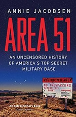 Area 51 : an uncensored history of America's top secret military base / Annie Jacobsen.