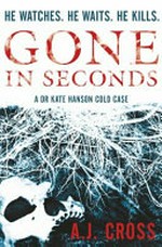 Gone in seconds / A.J. Cross.