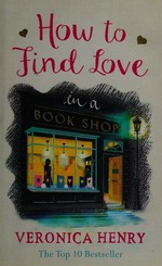 How to find love in a bookshop / Veronica Henry.