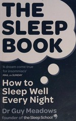 The sleep book : how to sleep well every night / Guy Meadows.