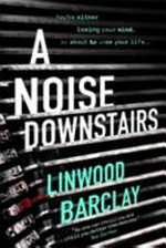 A noise downstairs / Linwood Barclay.