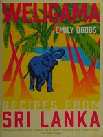 Weligama : recipes from Sri Lanka / Emily Dobbs ; [photography, Issy Croker].