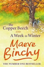 The copper beech ; &, A week in winter / Maeve Binchy.