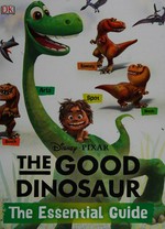 The good dinosaur : the essential guide / written by Steve Bynghall.