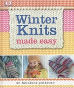 Winter knits : made easy / [senior designers: Jane Ewart and Clare Shedden ; senior editors: Katherine Goddard].