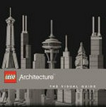 LEGO architecture / written by Philip Wilkinson in collaboration with Adam Reed Tucker.