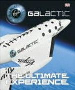 Virgin Galactic : the ultimate experience / [senior editor, Tori Kosara ; written by Ruth O'Rourke ; foreword by Richard Branson].