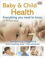 Baby & child health : everything you need to know / Philippa Kaye.