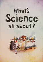 What's science all about? / illustrated by Adam Larkum.