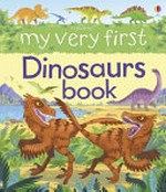 Usborne my very first dinosaurs book / illustrated by Lee Cosgrove ; written by Alex Frith ; designed by Alice Reese.