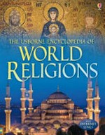 The Usborne encyclopedia of world religions / Susan Meredith and Clare Hickman ; edited by Kirsteen Robson ; designed by Karen Tomlins [and four others] ; consultant, Dr Wendy Dossett.