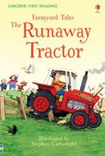 The runaway tractor / Heather Amery ; adapted by Anna Milbourne ; illustrated by Stephen Cartwright.