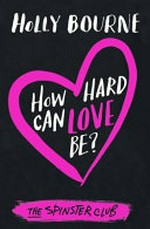 How hard can love be? / Holly Bourne.