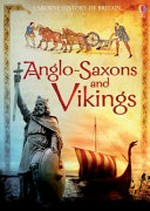 Anglo-Saxons and Vikings / Hazel Maskell & Dr Abigail Wheatley ; illustrated by Ian McNee & Giacinto Gaudenzi ; designed by Tom Lalonde ; edited by Ruth Brocklehurst & Jane Chisholm ; consultant: Dr. Ryan Lavelle, University of Winchester.