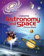 Usborne astronomy and space picture book / Emily Bone and Hazel Maskell ; illustrated by Paul Weston and Adam Larkum.