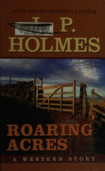 Roaring acres : a western story / by L.P. Holmes.
