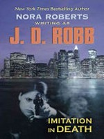 Imitation in death / Nora Roberts writing as J. D. Robb.