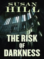 The risk of darkness : a Simon Serrailler mystery / Susan Hill.