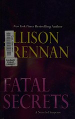 Fatal secrets : a novel of suspense / Allison Brennan.