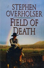 Field of death / Stephen Overholser.