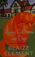 Raining cat sitters and dogs / Blaize Clement.
