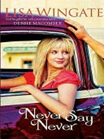 Never say never / by Lisa Wingate.