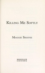 Killing me softly / Maggie Shayne.