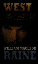 West of the law / William MacLeod Raine.
