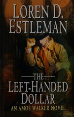 The left-handed dollar / Loren D. Estleman.