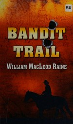 The bandit trail / William MacLeod Raine.