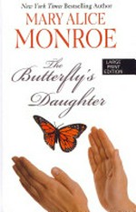 The butterfly's daughter / by Mary Alice Monroe.