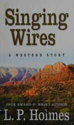 Singing wires : a western story / L. P. Holmes.