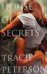 House of secrets / Tracie Peterson.