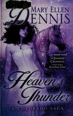 Heaven's thunder : a Colorado saga / by Mary Ellen Dennis.