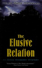 The elusive relation : an Emma Winberry mystery / by Helen Macie Osterman.