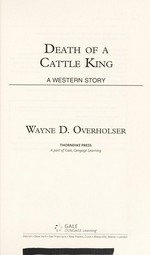 Death of a cattle king : a western story / by Wayne D. Overholser.