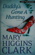 Daddy's gone a hunting / by Mary Higgins Clark.