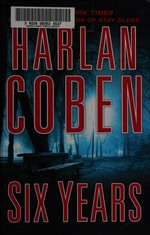 Six years / by Harlan Coben.