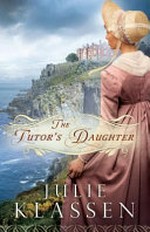 The tutor's daughter / by Julie Klassen.