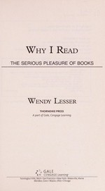 Why I read : the serious pleasure of books / Wendy Lesser.