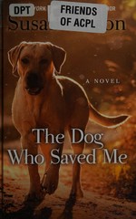 The dog who saved me / by Susan Wilson.